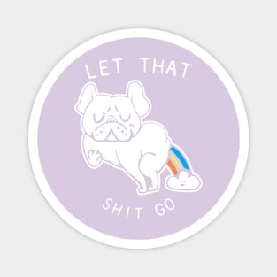 Let That Shit Go French Bulldog Magnet